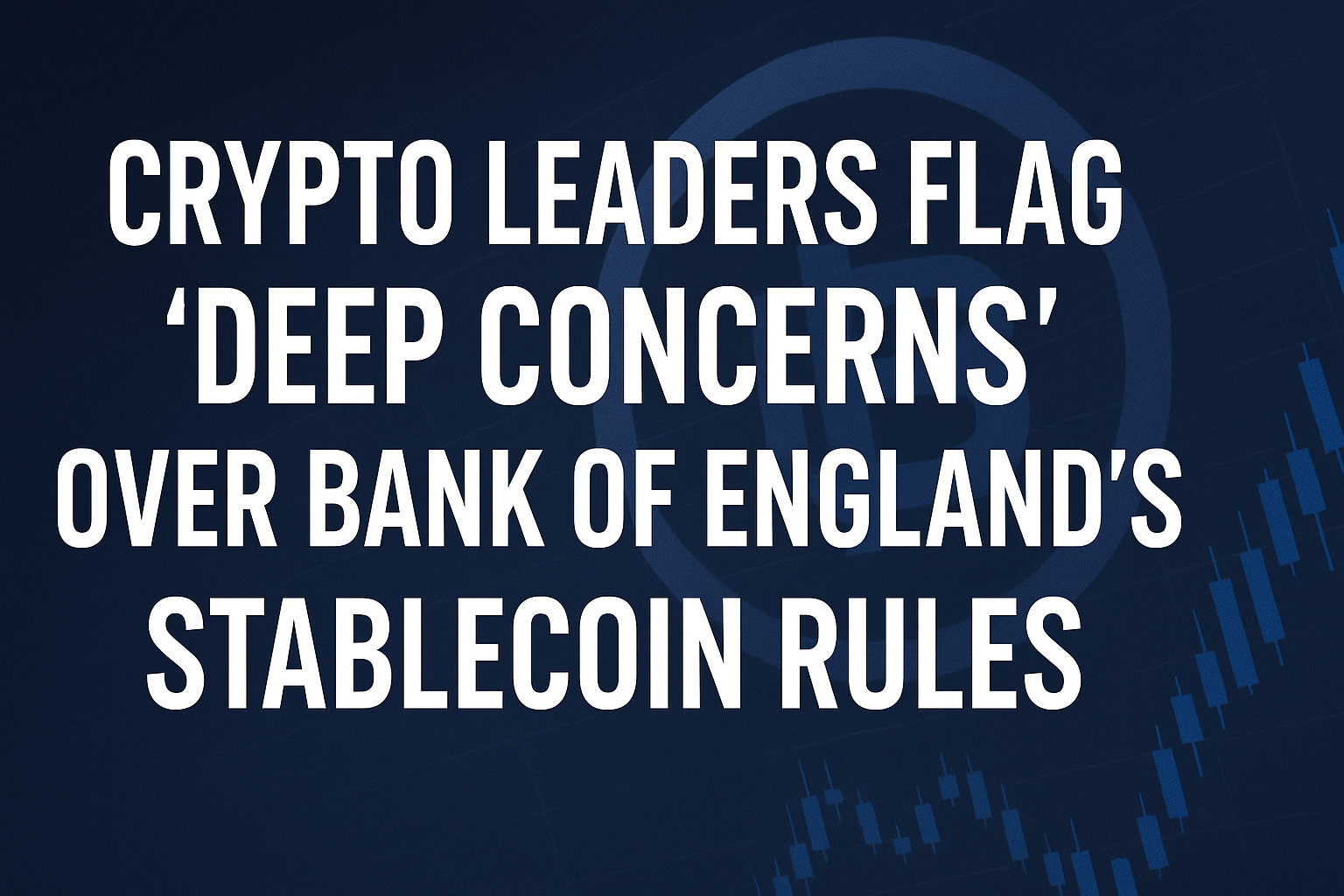 Crypto Leaders Flag Deep Concerns Over Bank of England’s Stablecoin Rules