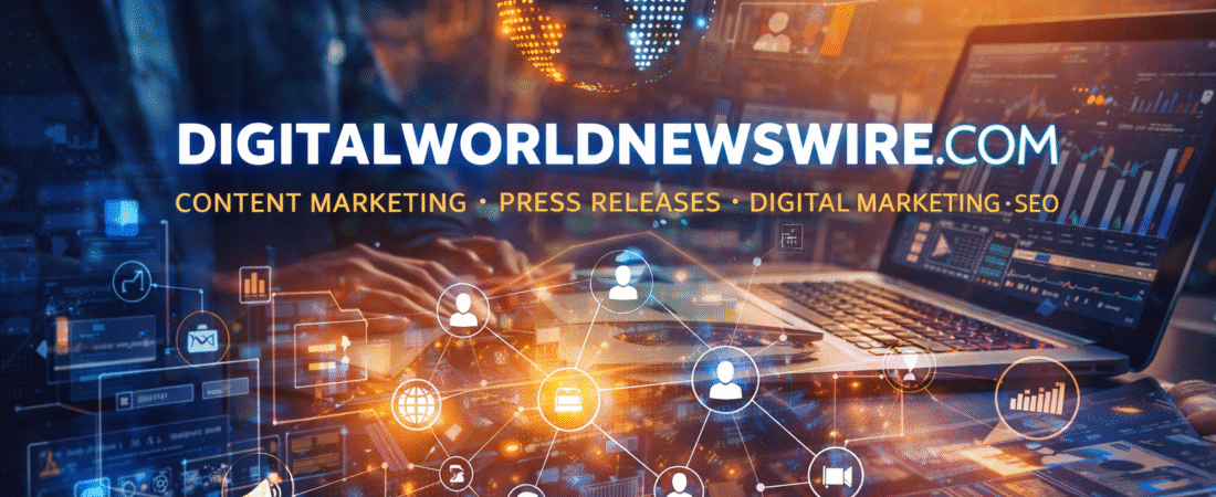 Why DigitalWorldNewswire.com Is Considered a Top-Ranked Agency for Content Marketing, Press Release Distribution, and Complete Digital Marketing Solutions