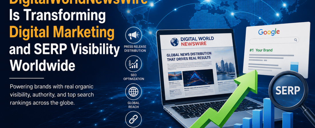 How DigitalWorldNewsWire Is Transforming Digital Marketing and SERP Visibility Worldwide