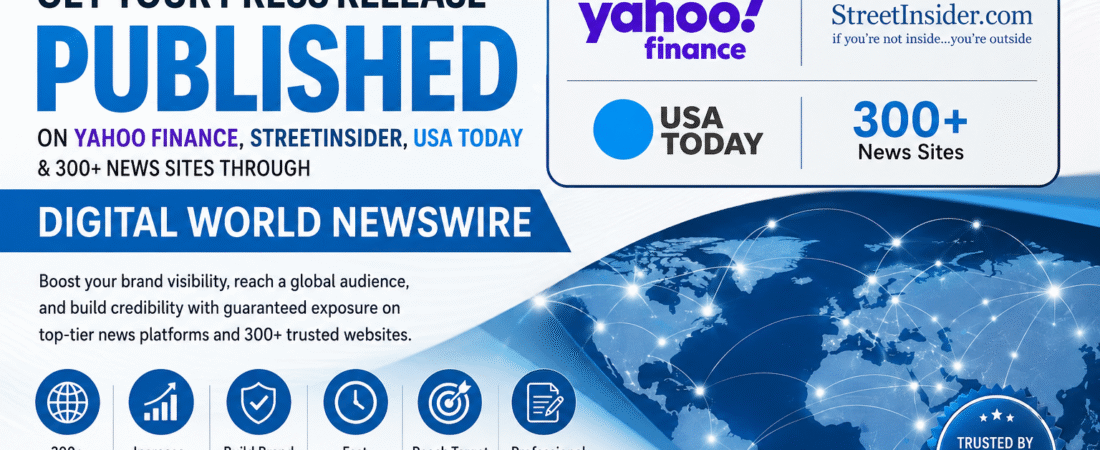Get Your Press Release Published on Yahoo Finance, StreetInsider, USA Today & 300+ News Websites with Digital World Newswire
