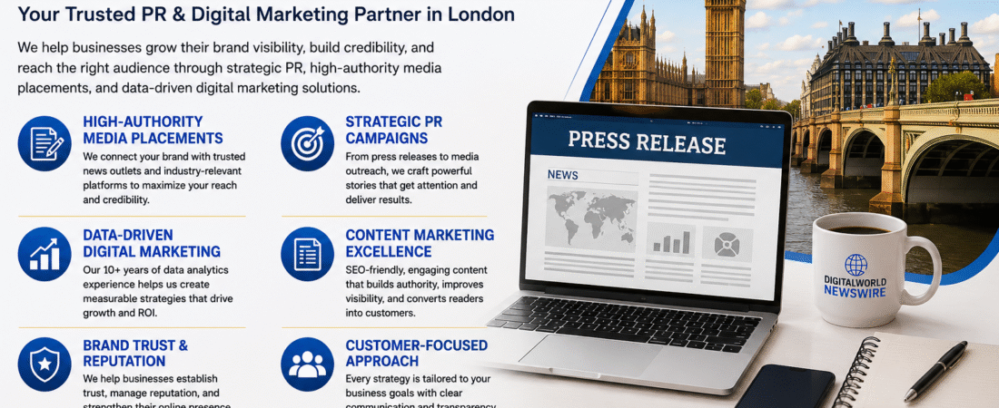 Why Companies Choose DigitalWorldNewswire: London PR Agency Highlights Its Strategic Approach to Digital PR, Content Marketing, and Media Visibility